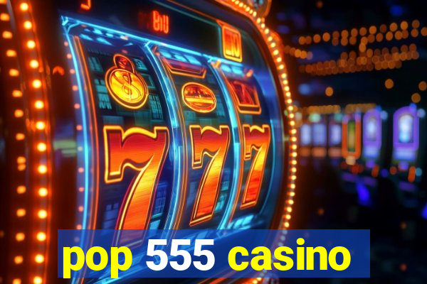 pop 555 casino